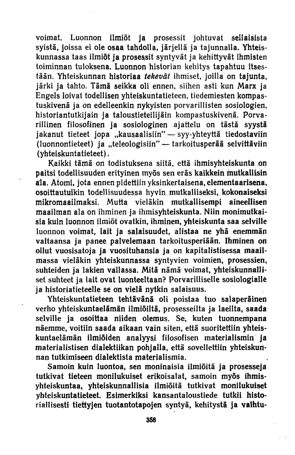 voimat. Luonnon ilmiöt ja prosessit johtuvat sellaisista syistä, joissa ei ole osaa tahdolla, järjellä ja tajunnalla.