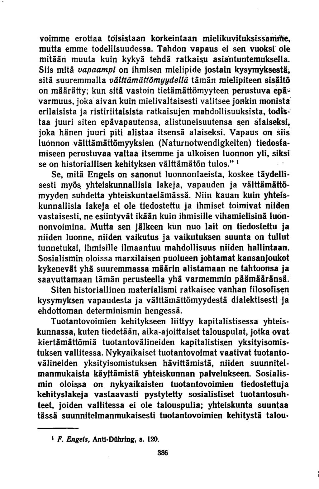 voimme erottaa toisistaan korkeintaan mielikuvituksissamme, mutta emme todellisuudessa. Tahdon vapaus ei sen vuoksi ole mitään muuta kuin kykyä tehdä ratkaisu asiantuntemuksella.
