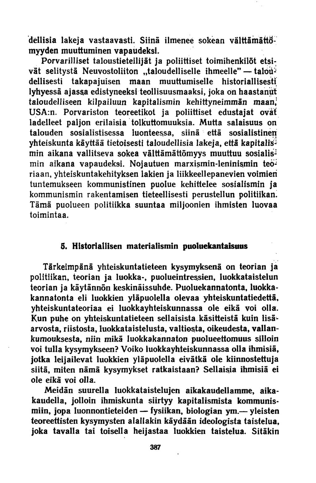 dellisia lakeja vastaavasti. Siinä ilmenee sokean välttämättömyyden muuttuminen vapaudeksi.
