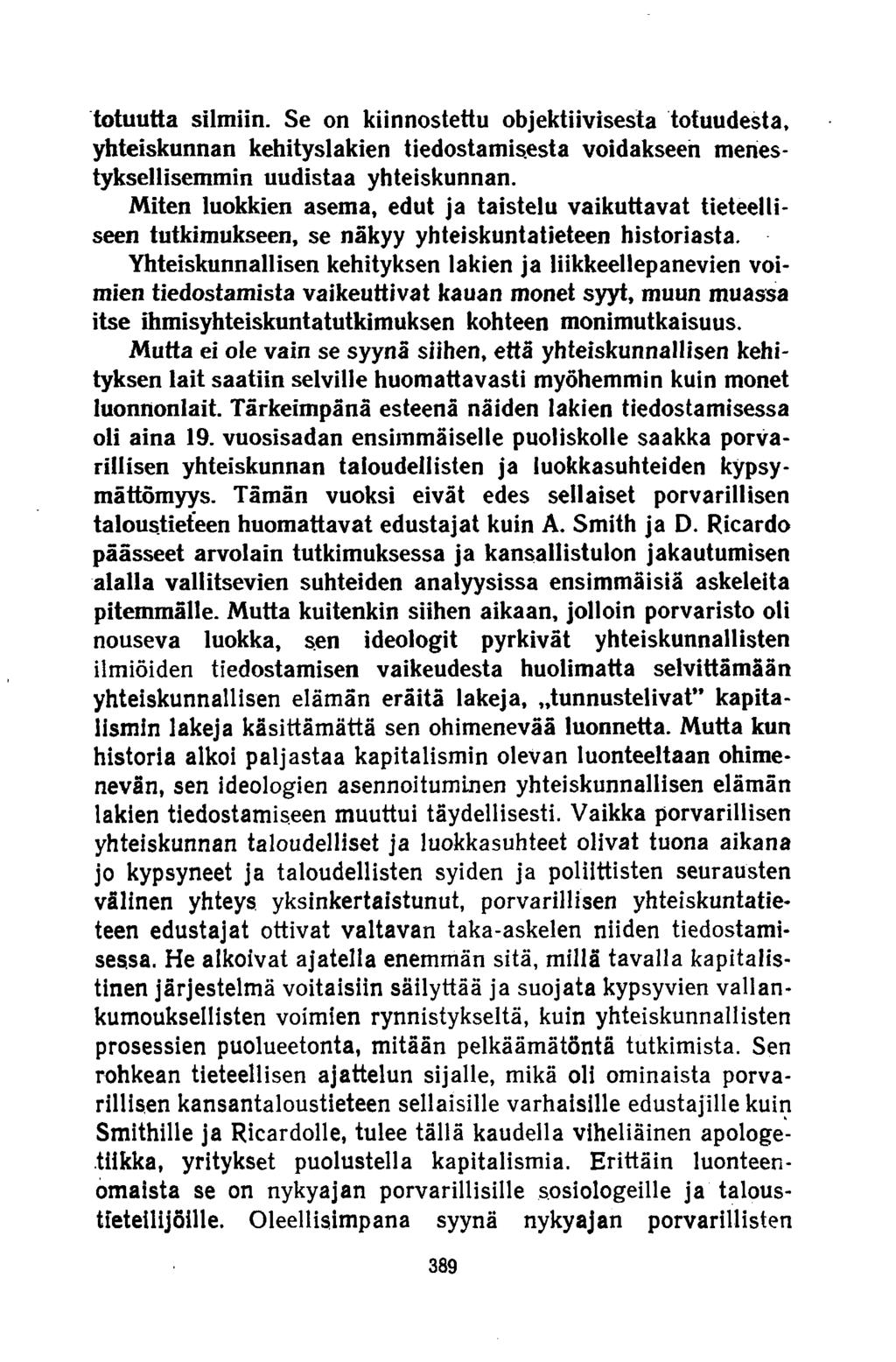 totuutta silmiin. Se on kiinnostettu objektiivisesta totuudesta, yhteiskunnan kehityslakien tiedostamisesta voidakseen meriestyksellisemmin uudistaa yhteiskunnan.