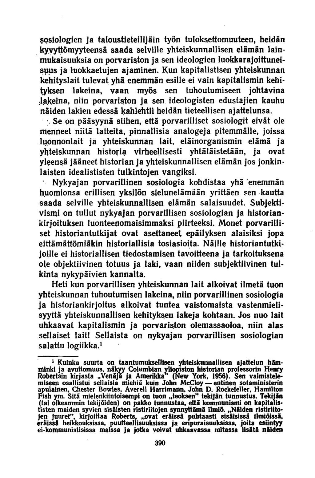 sosiologien ja taloustieteilijäin työn tuloksettomuuteen, heidän kyvyttömyyteensä saada selville yhteiskunnallisen elämän lainmukaisuuksia on porvariston ja sen ideologien luokkarajoittuneisuus ja