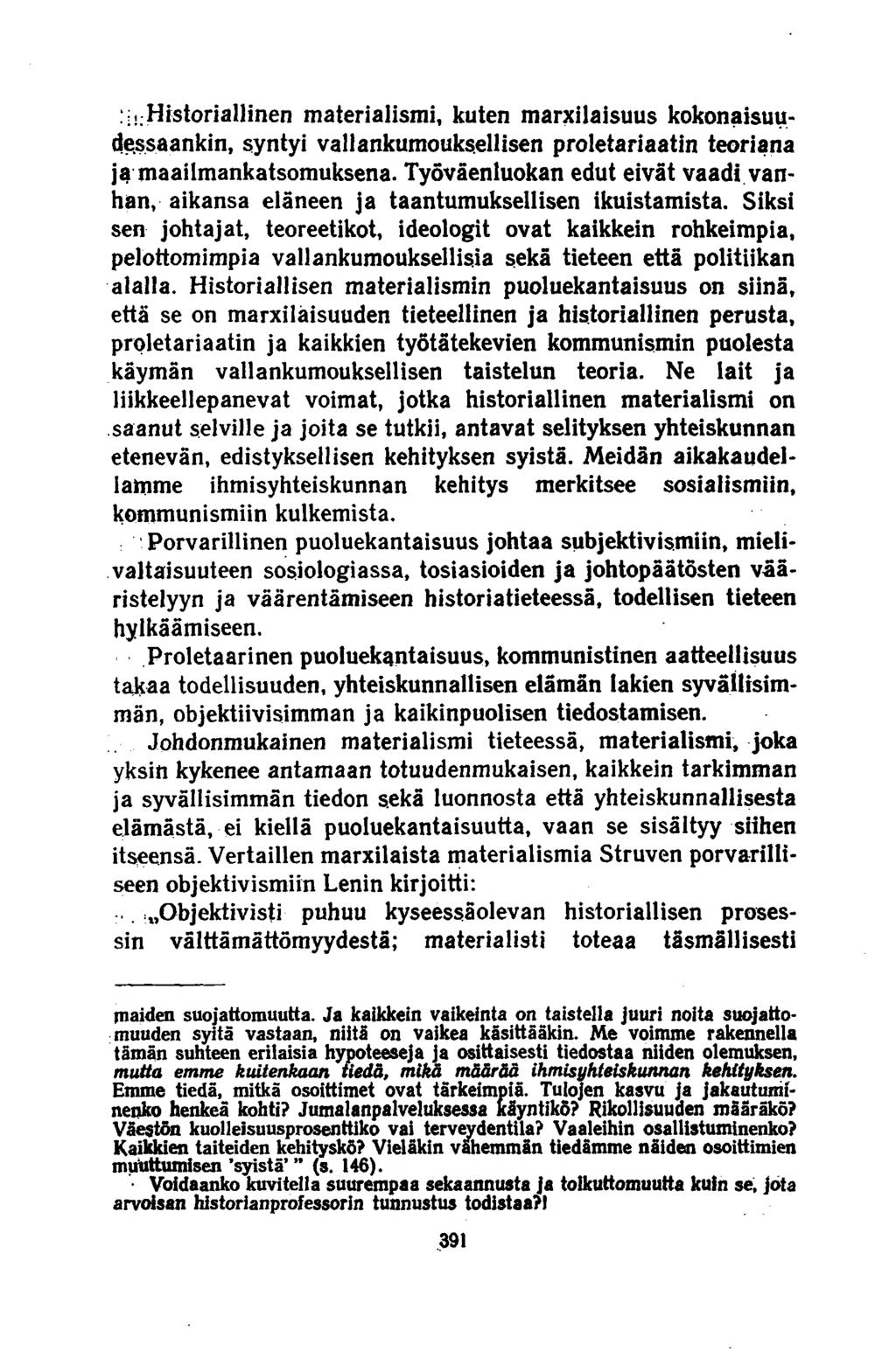 . Historiallinen materialismi, kuten marxilaisuus kokonaisuudessaankin, syntyi vallankumouksellisen proletariaatin teoriana ja maailmankatsomuksena.