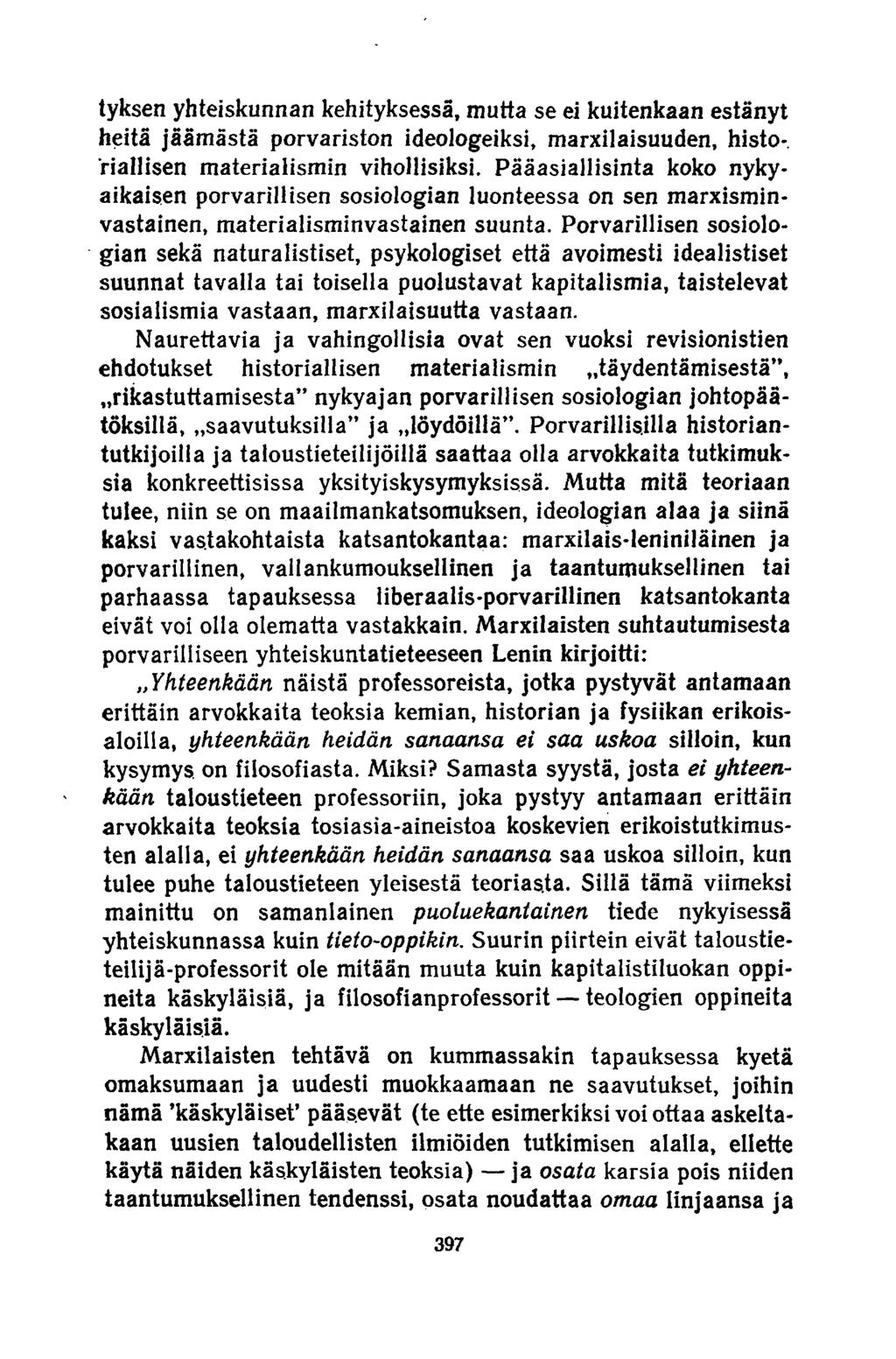 tyksen yhteiskunnan kehityksessä, mutta se ei kuitenkaan estänyt heitä jäämästä porvariston ideologeiksi, marxilaisuuden, historiallisen materialismin vihollisiksi.