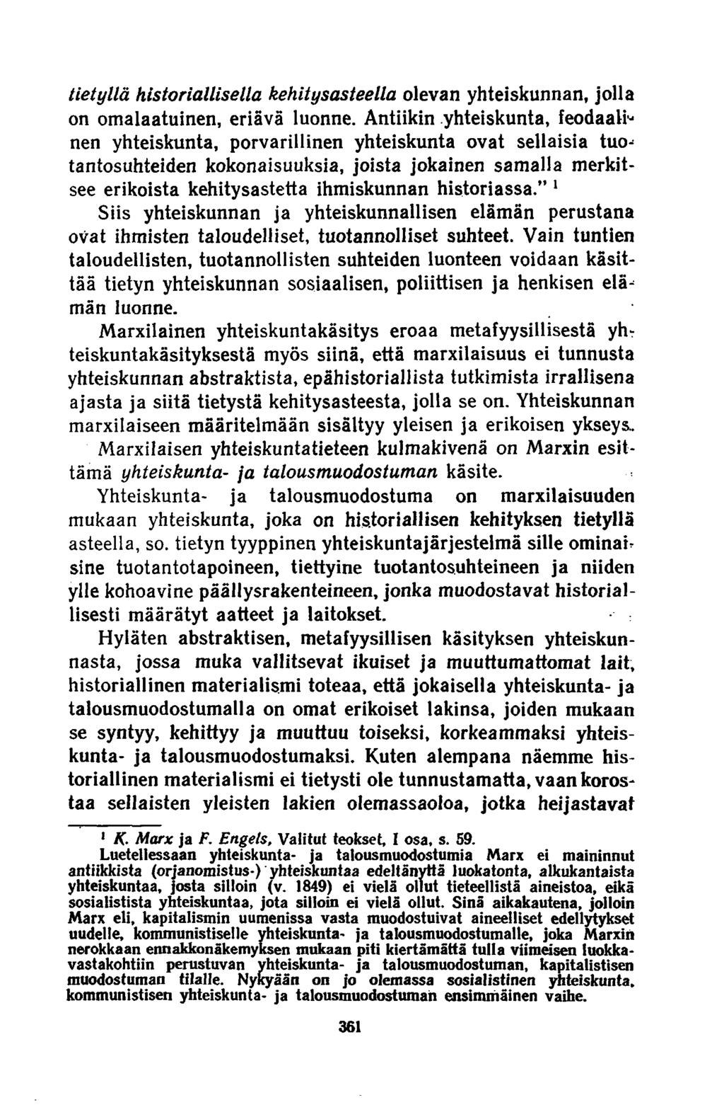 tietyllä historiallisella kehitysasteella olevan yhteiskunnan, jolla on omalaatuinen, eriävä luonne.