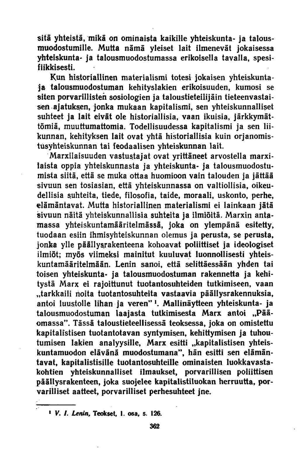 sitä yhteistä, mikä on ominaista kaikille yhteiskunta- ja talousmuodostumille. Mutta nämä yleiset lait ilmenevät jokaisessa yhteiskunta- ja talousmuodostumassa erikoisella tavalla, spesifiikkisesti.