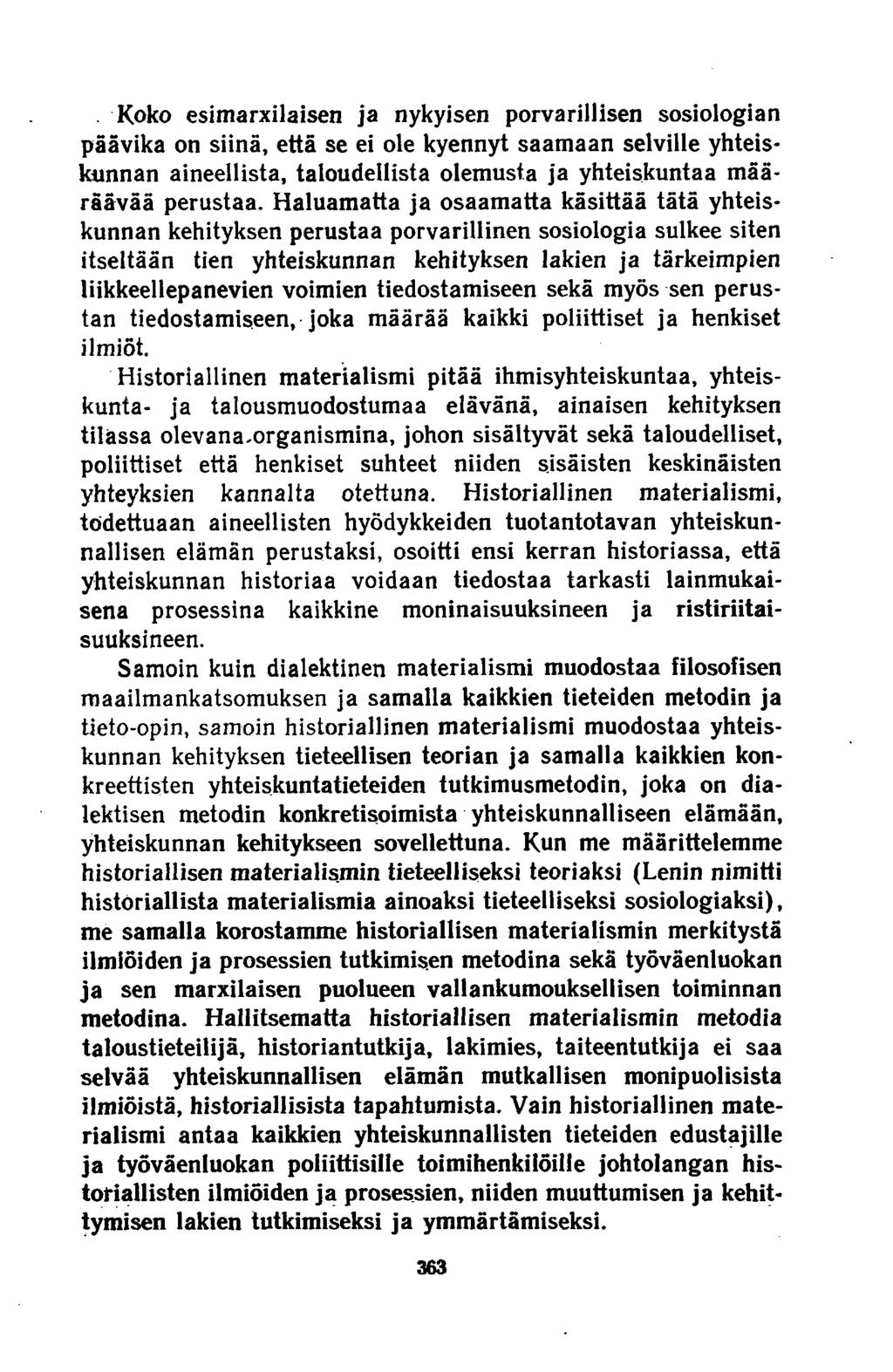 . Koko esimarxilaisen ja nykyisen porvarillisen sosiologian päävika on siinä, että se ei ole kyennyt saamaan selville yhteiskunnan aineellista, taloudellista olemusta ja yhteiskuntaa määräävää