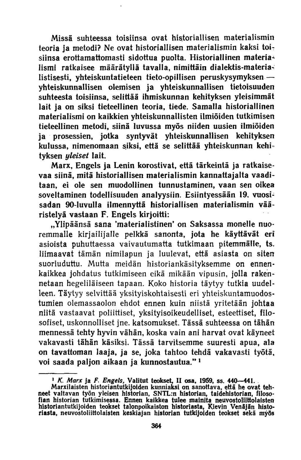 Missä suhteessa toisiinsa ovat historiallisen materialismin teoria ja metodi? Ne ovat historiallisen materialismin kaksi toisiinsa erottamattomasti sidottua puolta.