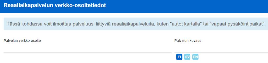 Käyttöohje 55 (82) 2. Reaaliaikapalvelun verkko-osoitetiedot Jos palveluun liittyy reaaliaikaista tietoa, kuten esimerkiksi vapaiden parkkipaikkojen sijainti, voit kertoa siitä tässä.