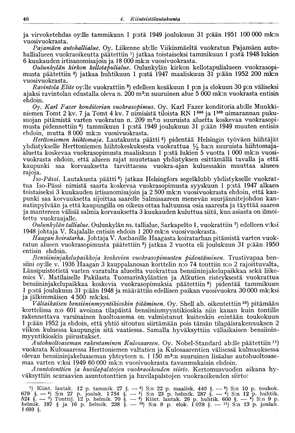 46 4. Kiinteistölautakunta 46 ja virvoketehdas oy:lle tammikuun 1 pistä 1949 joulukuun 31 prään 1951 100 000 in vuosivuokrasta. Pajamäen autohallialue. Oy.