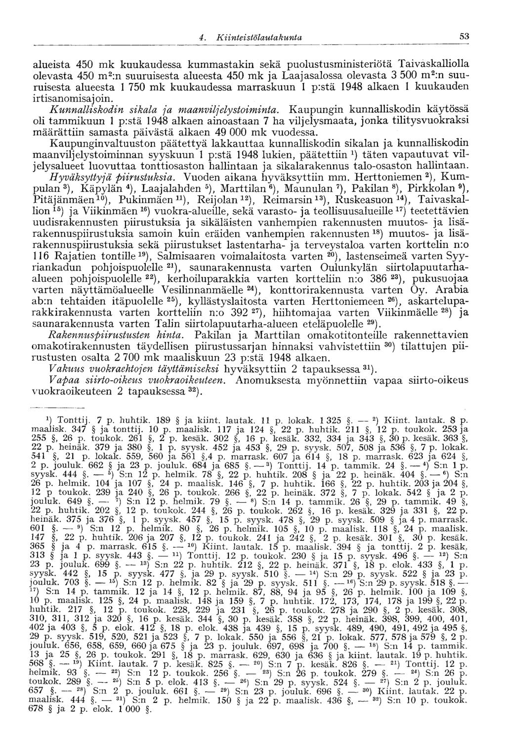 4. Kiinteistölautakunta 53 alueista 450 kuukaudessa kummastakin sekä puolustusministeriötä Taivaskalliolla olevasta 450 m 2 :n suuruisesta alueesta 450 ja Laajasalossa olevasta 3 500 m 2 :n