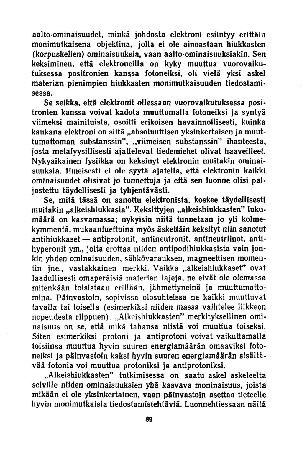 aalto-ominaisuudet, minkä johdosta elektroni esiintyy erittäin monimutkaisena objektina, jolla ei ole ainoastaan hiukkasten (korpuskelien) ominaisuuksia, vaan aalto-ominaisuuksiakin.