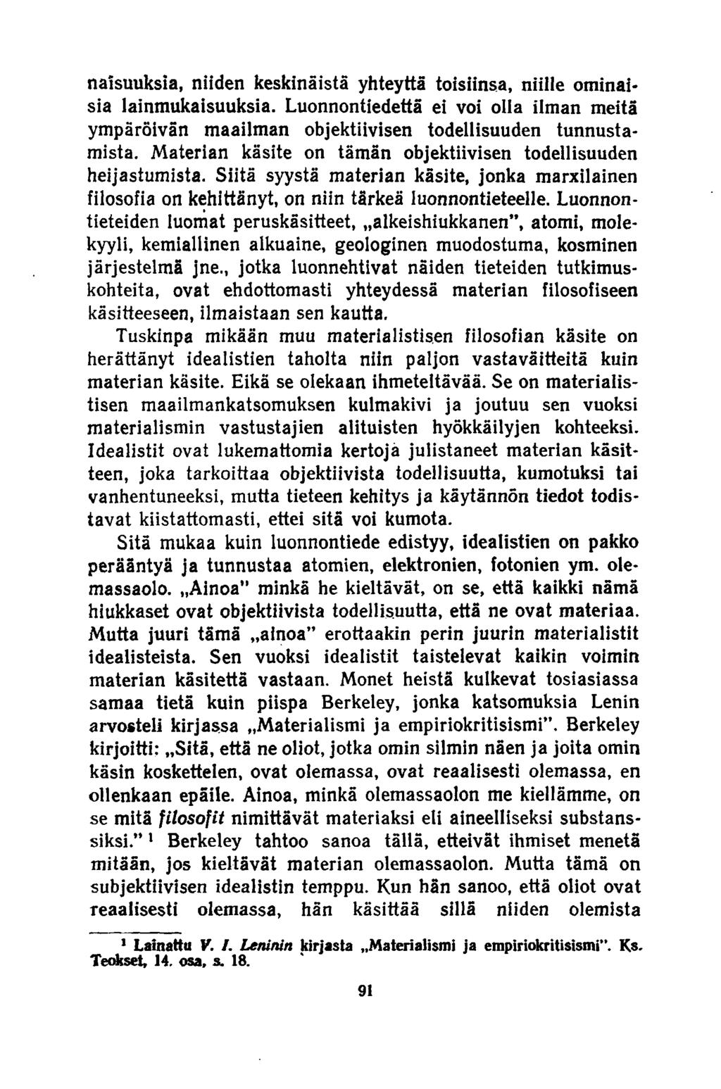 naisuuksia, niiden keskinäistä yhteyttä toisiinsa, niille ominaisia lainmukaisuuksia. Luonnontiedettä ei voi olla ilman meitä ympäröivän maailman objektiivisen todellisuuden tunnustamista.