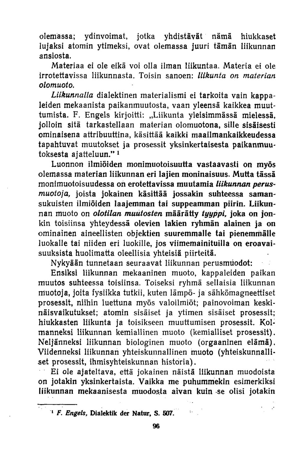 olemassa; ydinvoimat, jotka yhdistävät nämä hiukkaset lujaksi atomin ytimeksi, ovat olemassa juuri tämän liikunnan ansiosta. Materiaa ei ole eikä voi olla ilman liikuntaa.