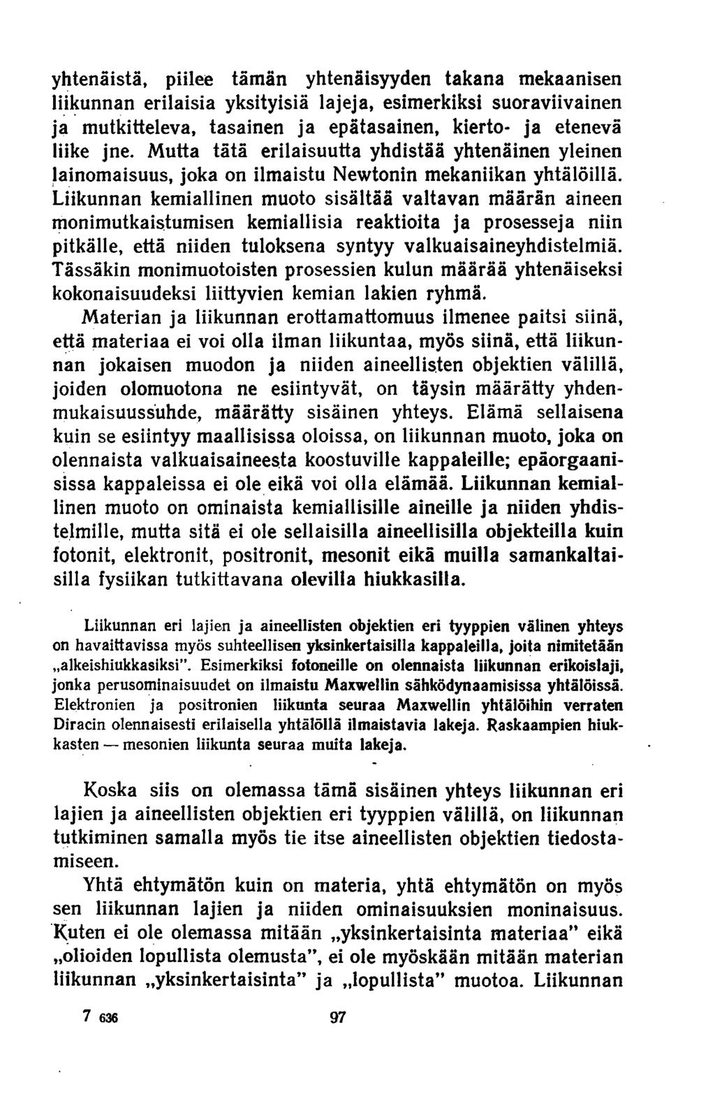 yhtenäistä, piilee tämän yhtenäisyyden takana mekaanisen liikunnan erilaisia yksityisiä lajeja, esimerkiksi suoraviivainen ja mutkitteleva, tasainen ja epätasainen, kierto- ja etenevä liike jne.