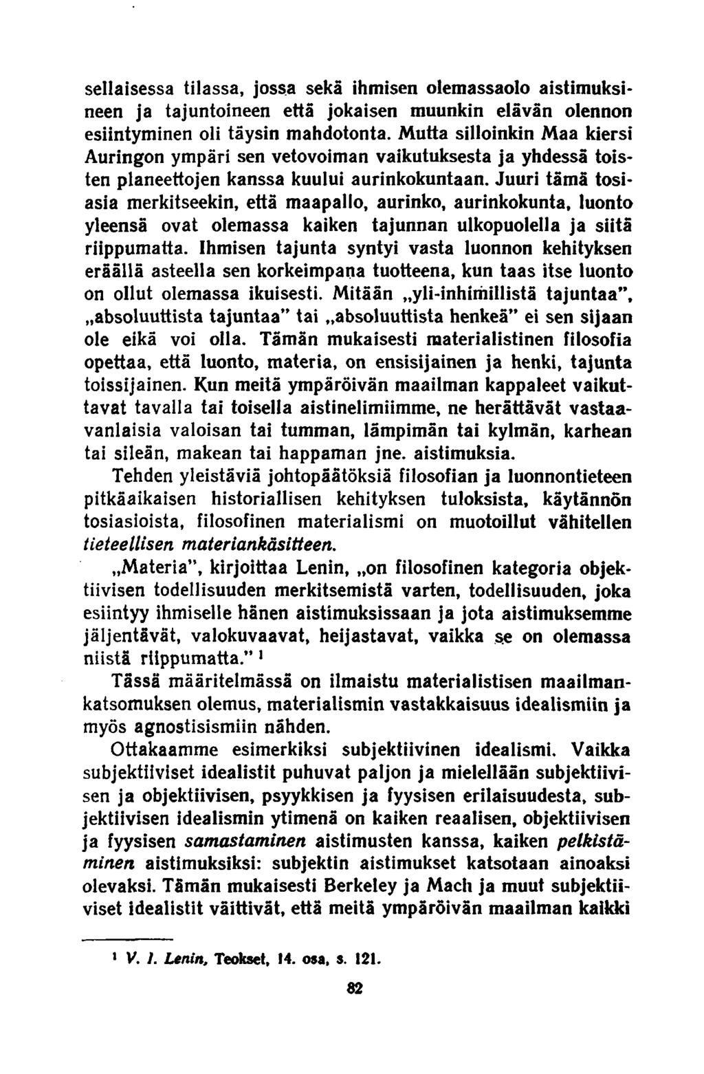 sellaisessa tilassa, jossa sekä ihmisen olemassaolo aistimuksineen ja tajuntoineen että jokaisen muunkin elävän olennon esiintyminen oli täysin mahdotonta.