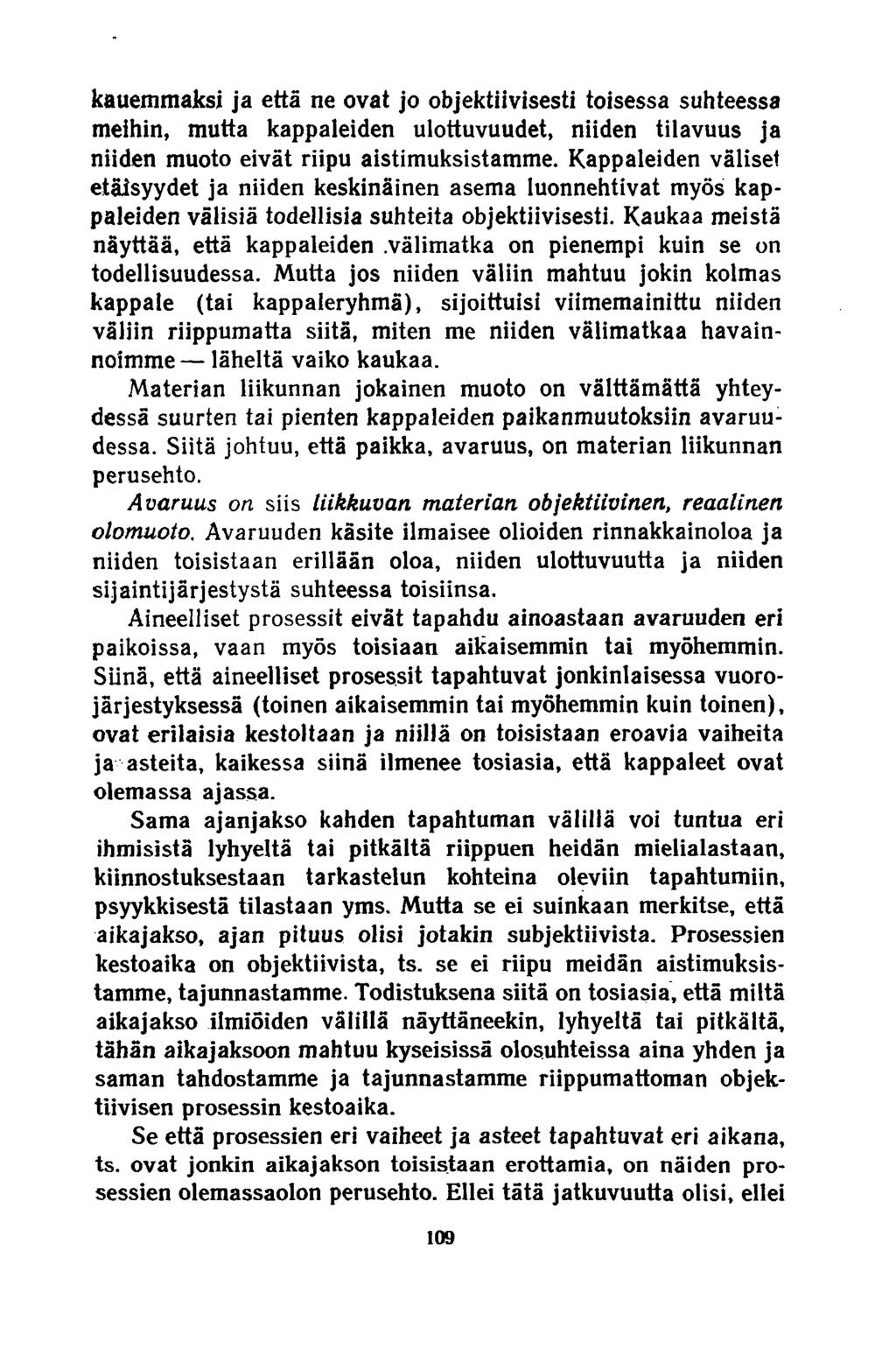 kauemmaksi ja että ne ovat jo objektiivisesti toisessa suhteessa meihin, mutta kappaleiden ulottuvuudet, niiden tilavuus ja niiden muoto eivät riipu aistimuksistamme.