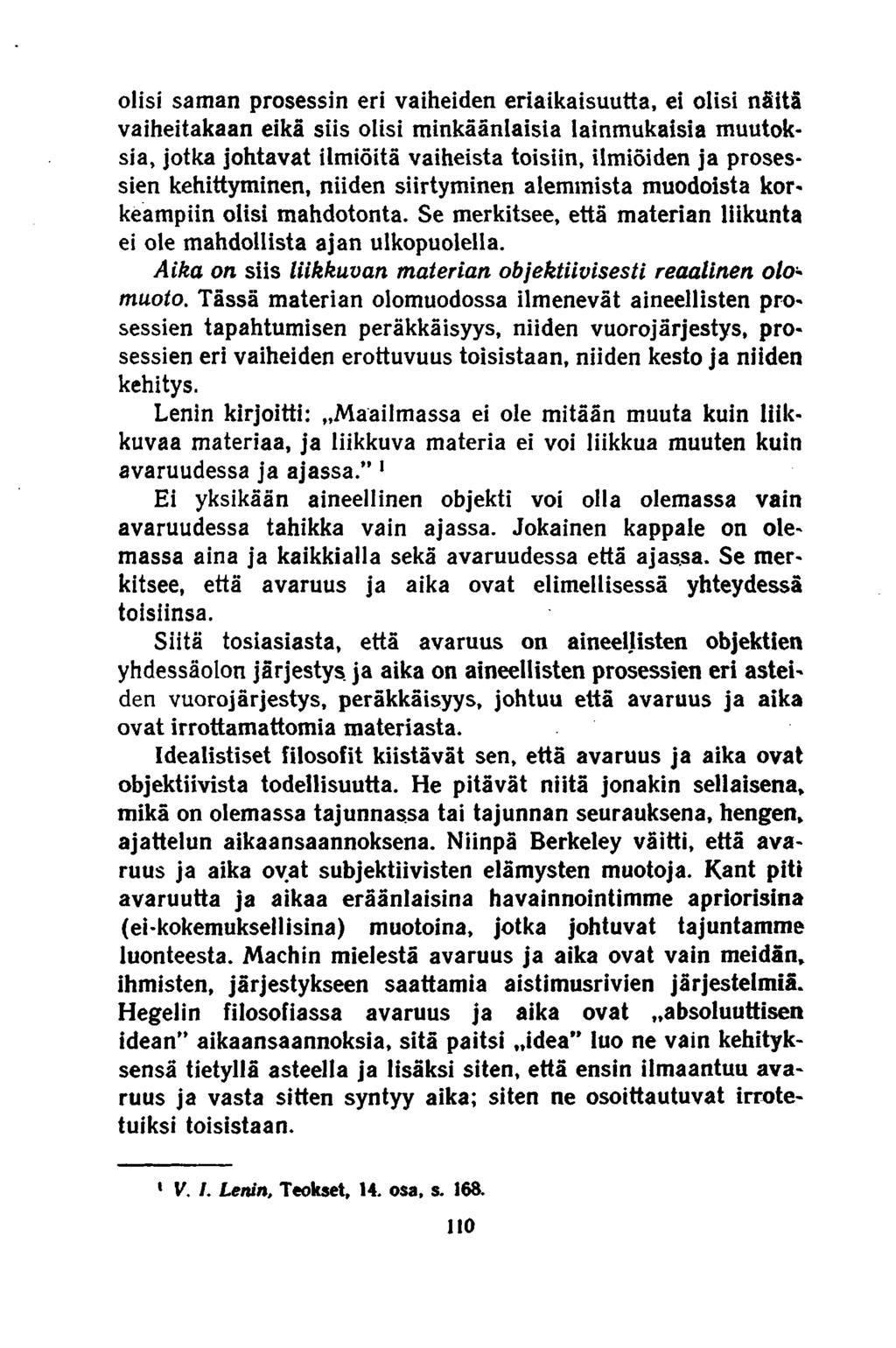 olisi saman prosessin eri vaiheiden eriaikaisuutta, ei olisi näitä vaiheitakaan eikä siis olisi minkäänlaisia lainmukaisia muutoksia, jotka johtavat ilmiöitä vaiheista toisiin, ilmiöiden ja