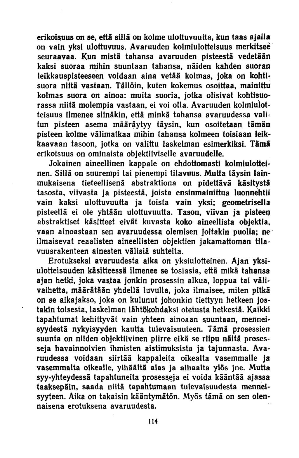 erikoisuus on se, että sillä on kolme ulottuvuutta, kun taas ajalla on vain yksi ulottuvuus. Avaruuden kolmiulotteisuus merkitsee seuraavaa.