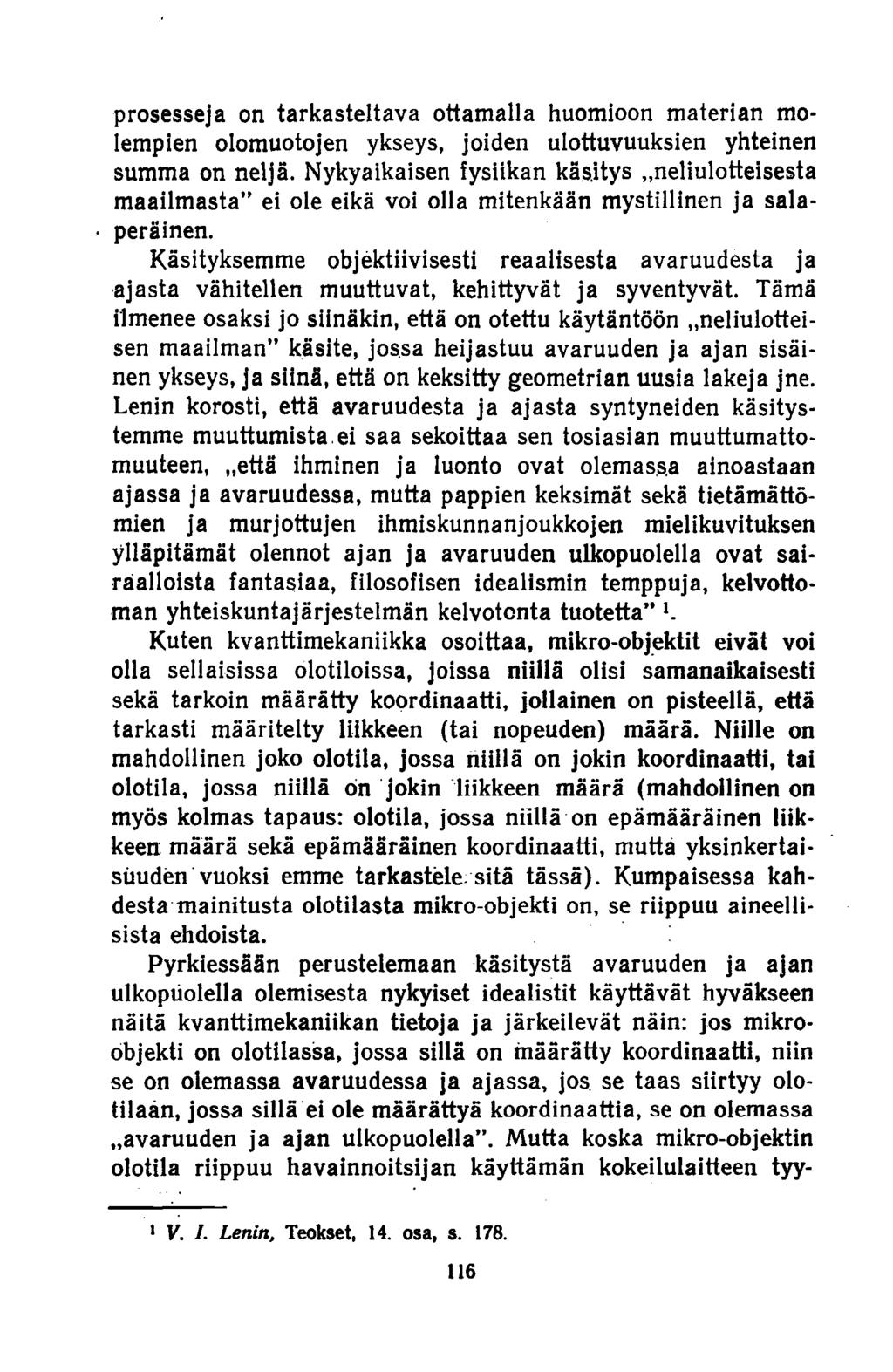 prosesseja on tarkasteltava ottamalla huomioon materian molempien olomuotojen ykseys, joiden ulottuvuuksien yhteinen summa on neljä. Nykyaikaisen fysiikan käsitys.