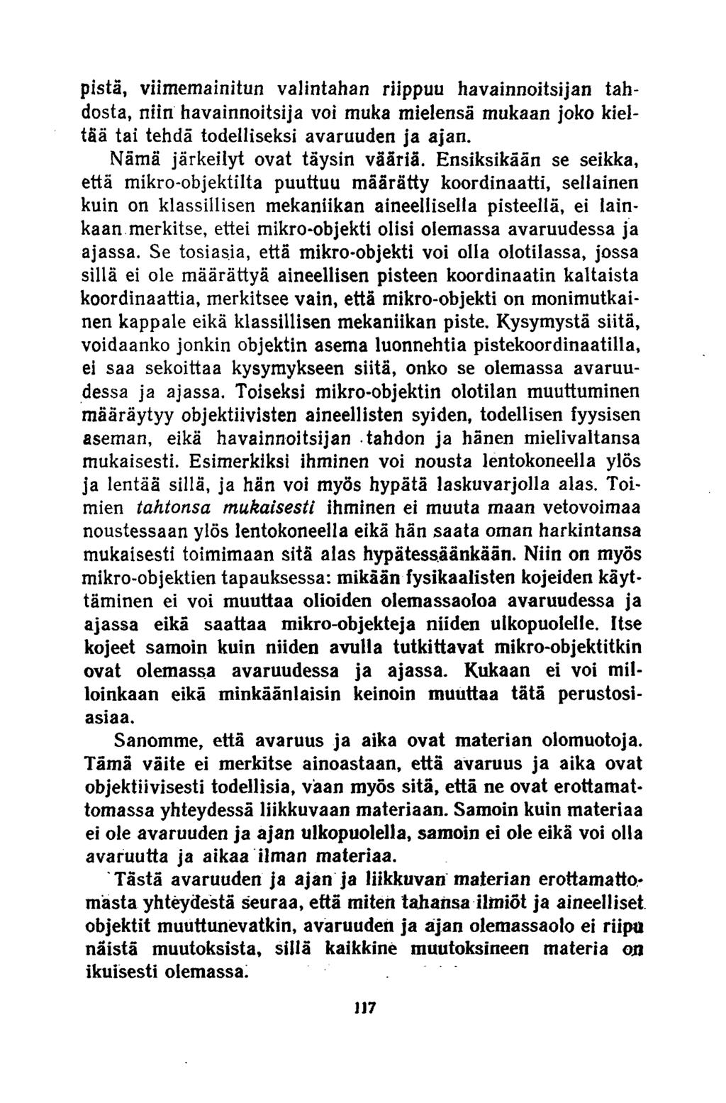pistä, viimemainitun valintahan riippuu havainnoitsijan tahdosta, niin havainnoitsija voi muka mielensä mukaan joko kieltää tai tehdä todelliseksi avaruuden ja ajan. Nämä järkeilyt ovat täysin vääriä.