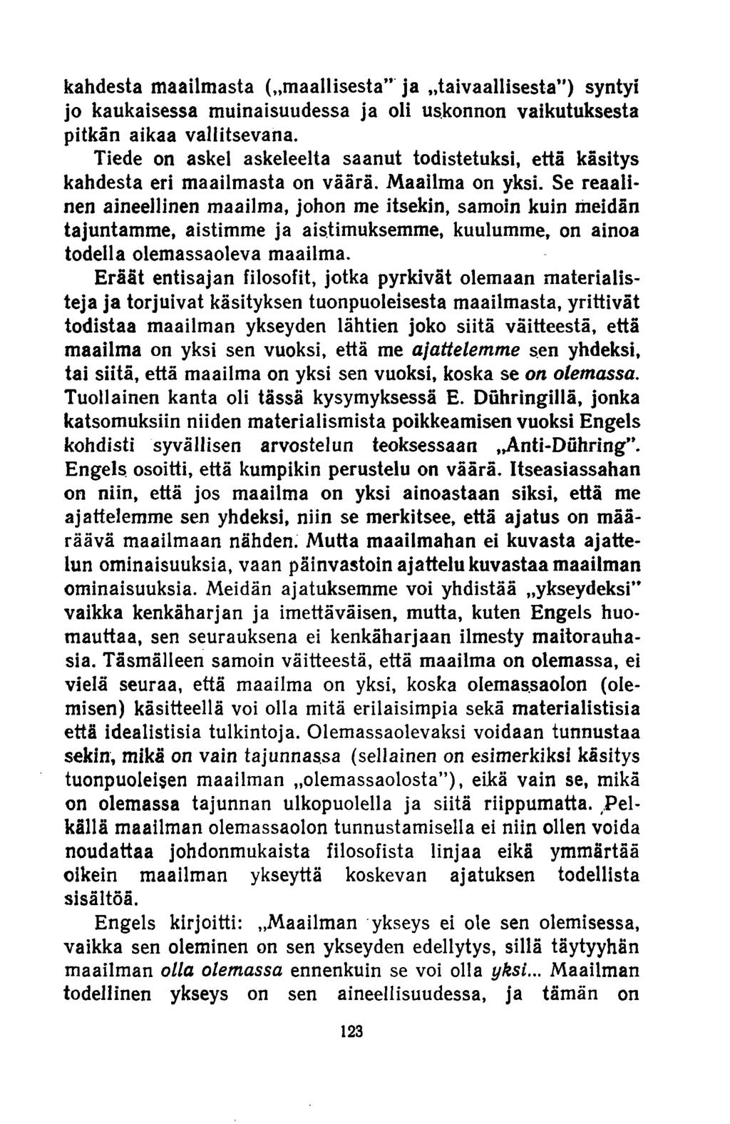 kahdesta maailmasta (»maallisesta ja»taivaallisesta ) syntyi jo kaukaisessa muinaisuudessa ja oli uskonnon vaikutuksesta pitkän aikaa vallitsevana.