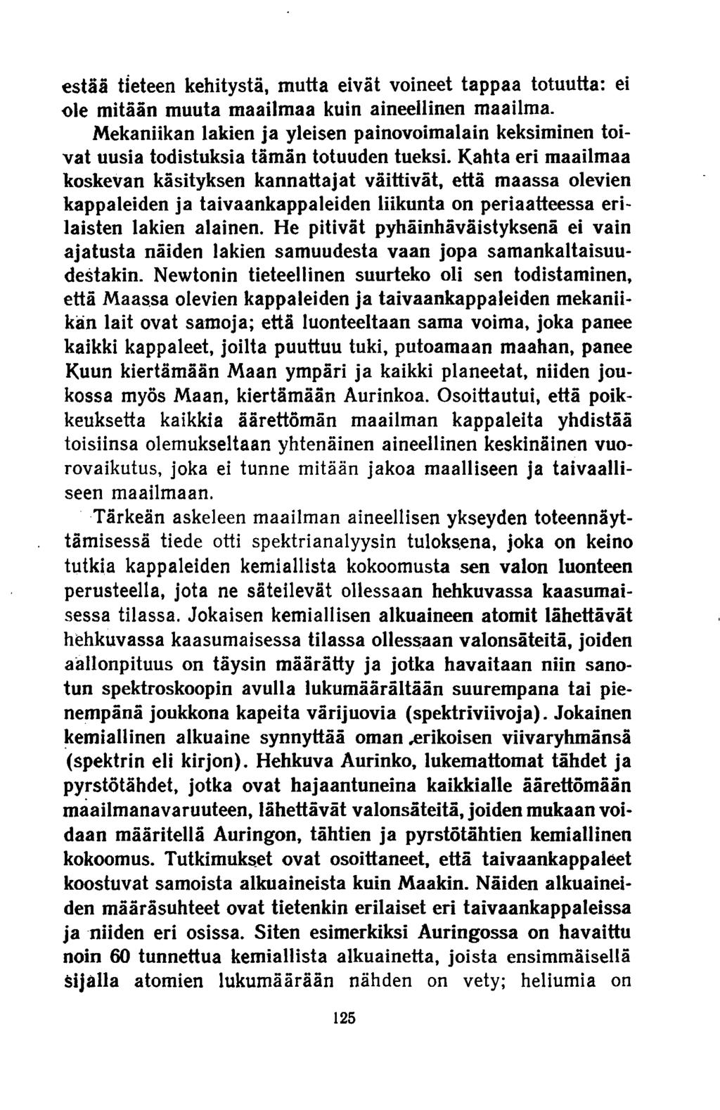 estää tieteen kehitystä, mutta eivät voineet tappaa totuutta: ei ole mitään muuta maailmaa kuin aineellinen maailma.