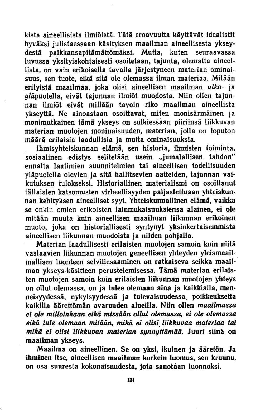 kista aineellisista ilmiöistä. Tätä eroavuutta käyttävät idealistit hyväksi julistaessaan käsityksen maailman aineellisesta ykseydestä paikkansapitämättömäksi.