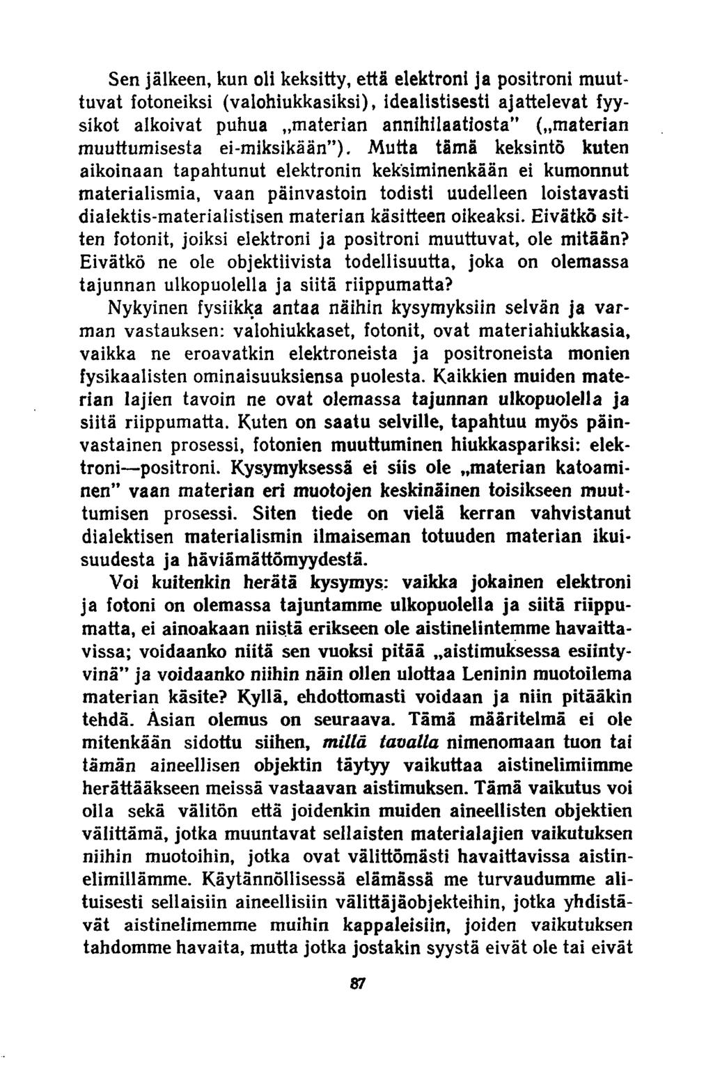 Sen jälkeen, kun oli keksitty, että elektroni ja positroni muuttuvat fotoneiksi (valohiukkasiksi), idealistisesti ajattelevat fyysikot alkoivat puhua.