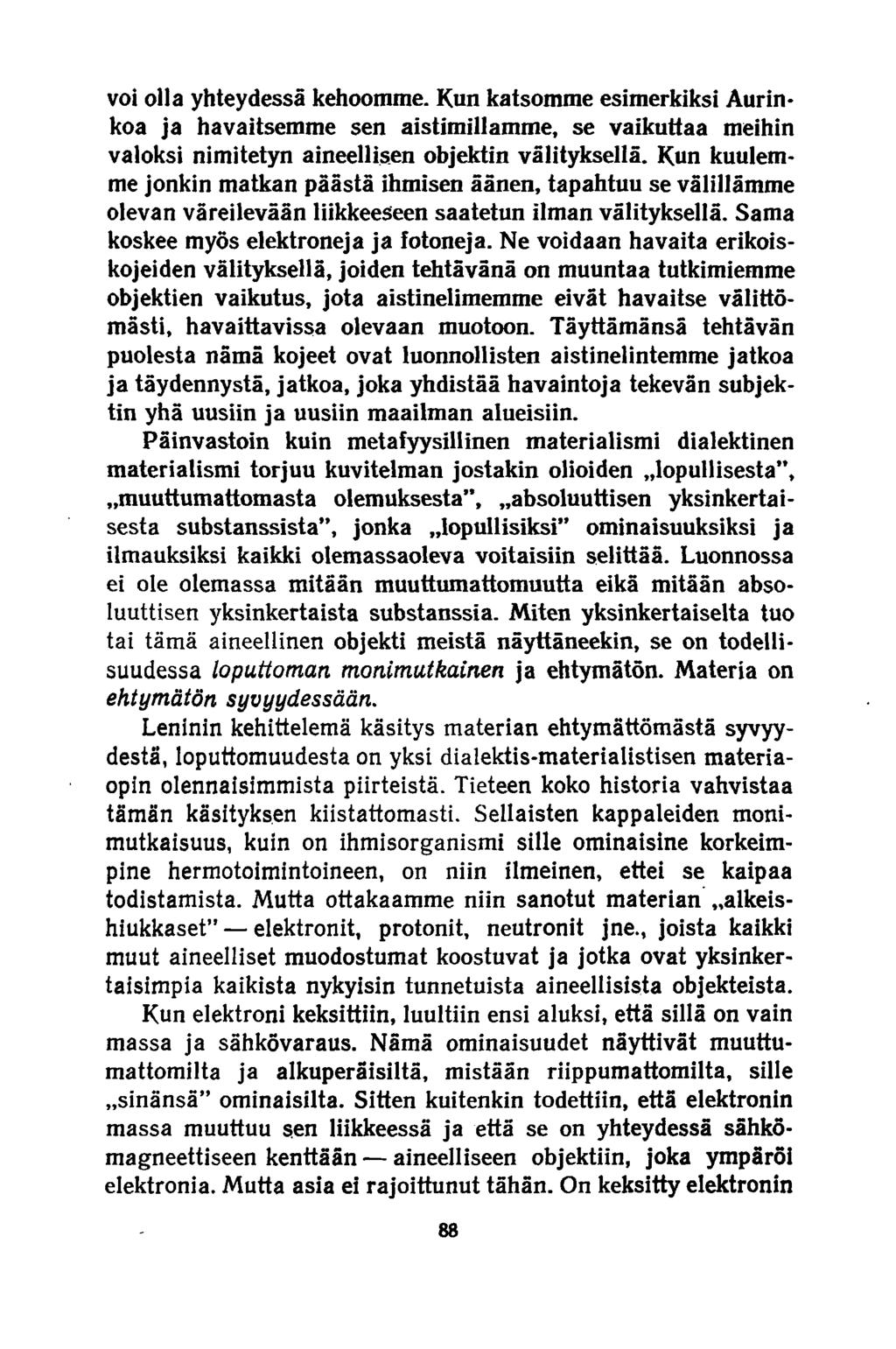 voi olla yhteydessä kehoomme. Kun katsomme esimerkiksi Aurinkoa ja havaitsemme sen aistimillamme, se vaikuttaa meihin valoksi nimitetyn aineellisen objektin välityksellä.