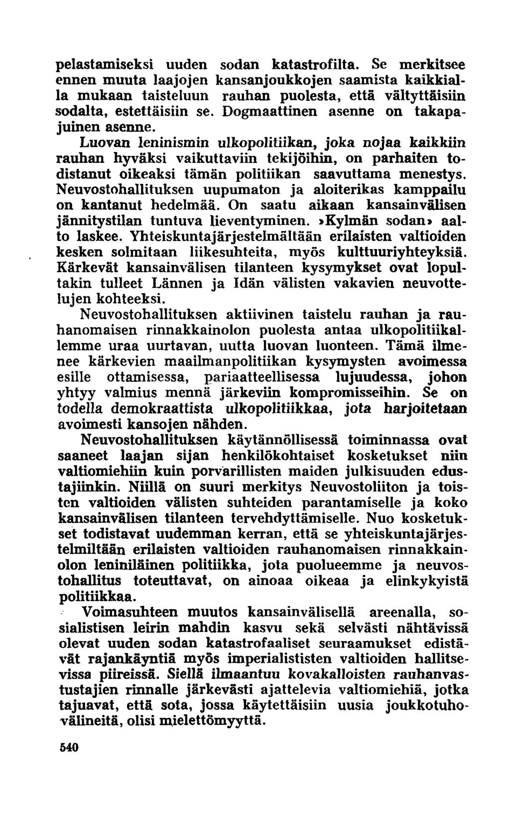 pelastamiseksi uuden sodan katastrofilta. Se merkitsee ennen muuta laajojen kansanjoukkojen saamista kaikkialla mukaan taisteluun rauhan puolesta, että vältyttäisiin sodalta, estettäisiin se.