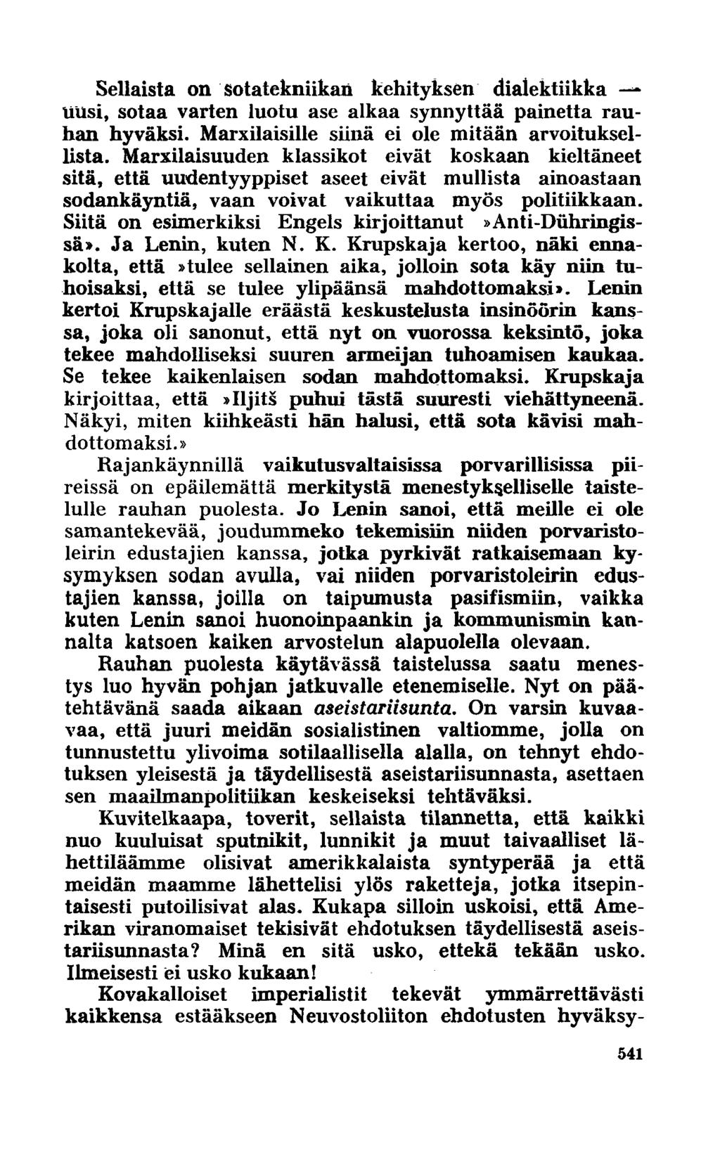 Sellaista on sotatekniikan kehityksen dialektiikka uusi, sotaa varten luotu ase alkaa synnyttää painetta rauhan hyväksi. Marxilaisille siinä ei ole mitään arvoituksellista.