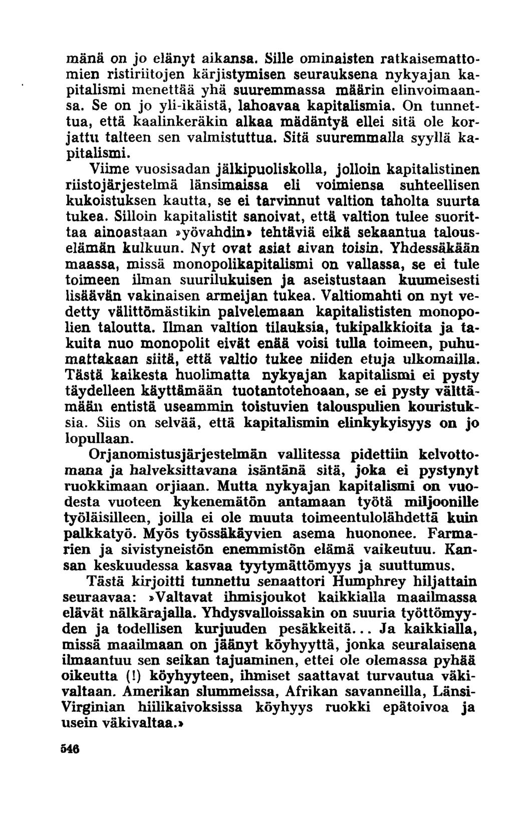 mänä on jo elänyt aikansa. Sille ominaisten ratkaisemattomien ristiriitojen kärjistymisen seurauksena nykyajan kapitalismi menettää yhä suuremmassa määrin elinvoimaansa.