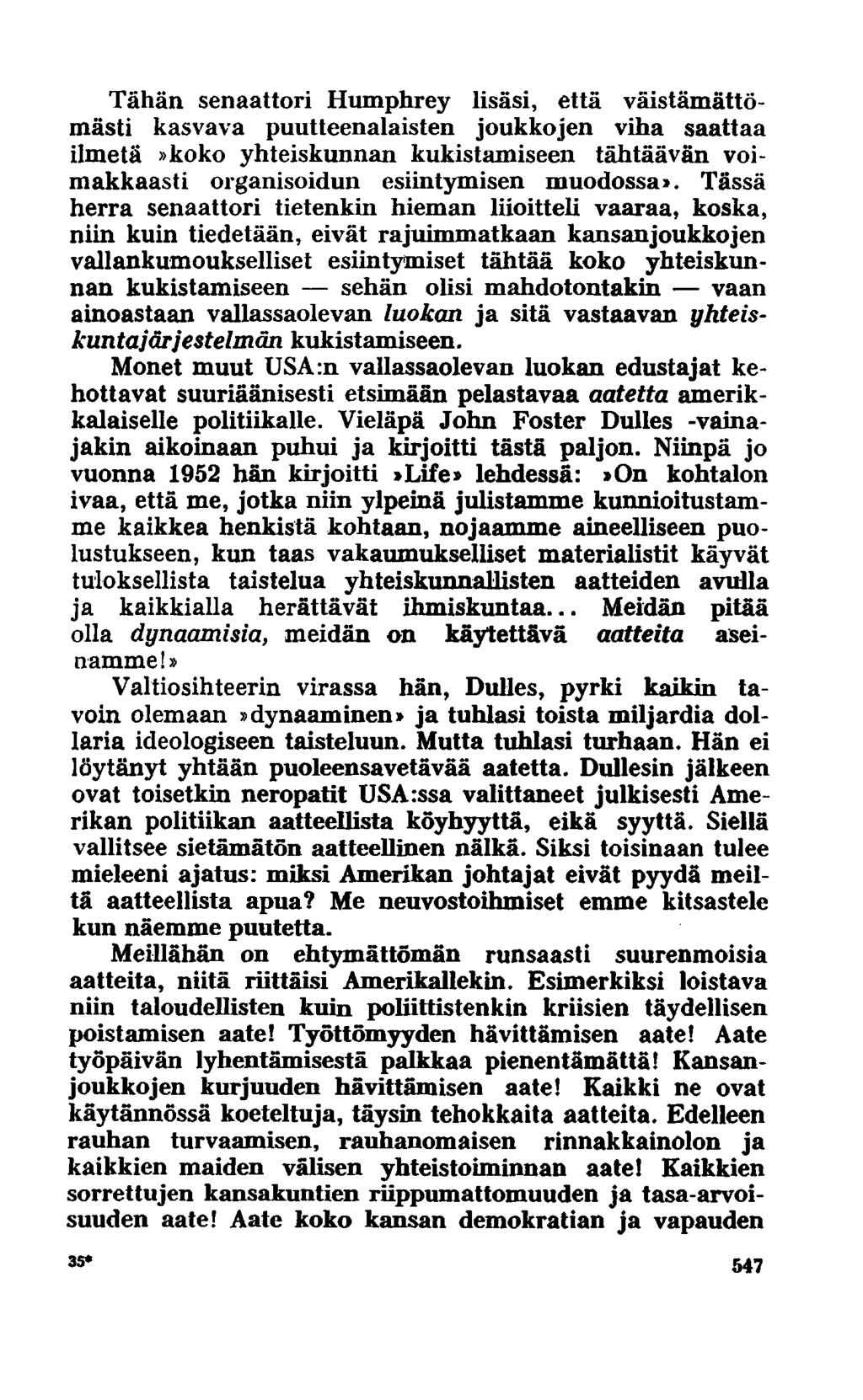 Tähän senaattori Humphrey lisäsi, että väistämättömästi kasvava puutteenalaisten joukkojen viha saattaa ilmetä»koko yhteiskunnan kukistamiseen tähtäävän voimakkaasti organisoidun esiintymisen