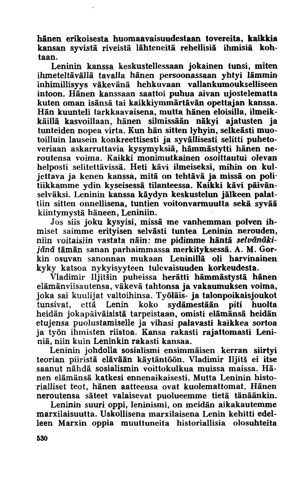 hänen erikoisesta huomaavaisuudestaan tovereita, kaikkia kansan syvistä riveistä lähteneitä rehellisiä ihmisiä kohtaan.