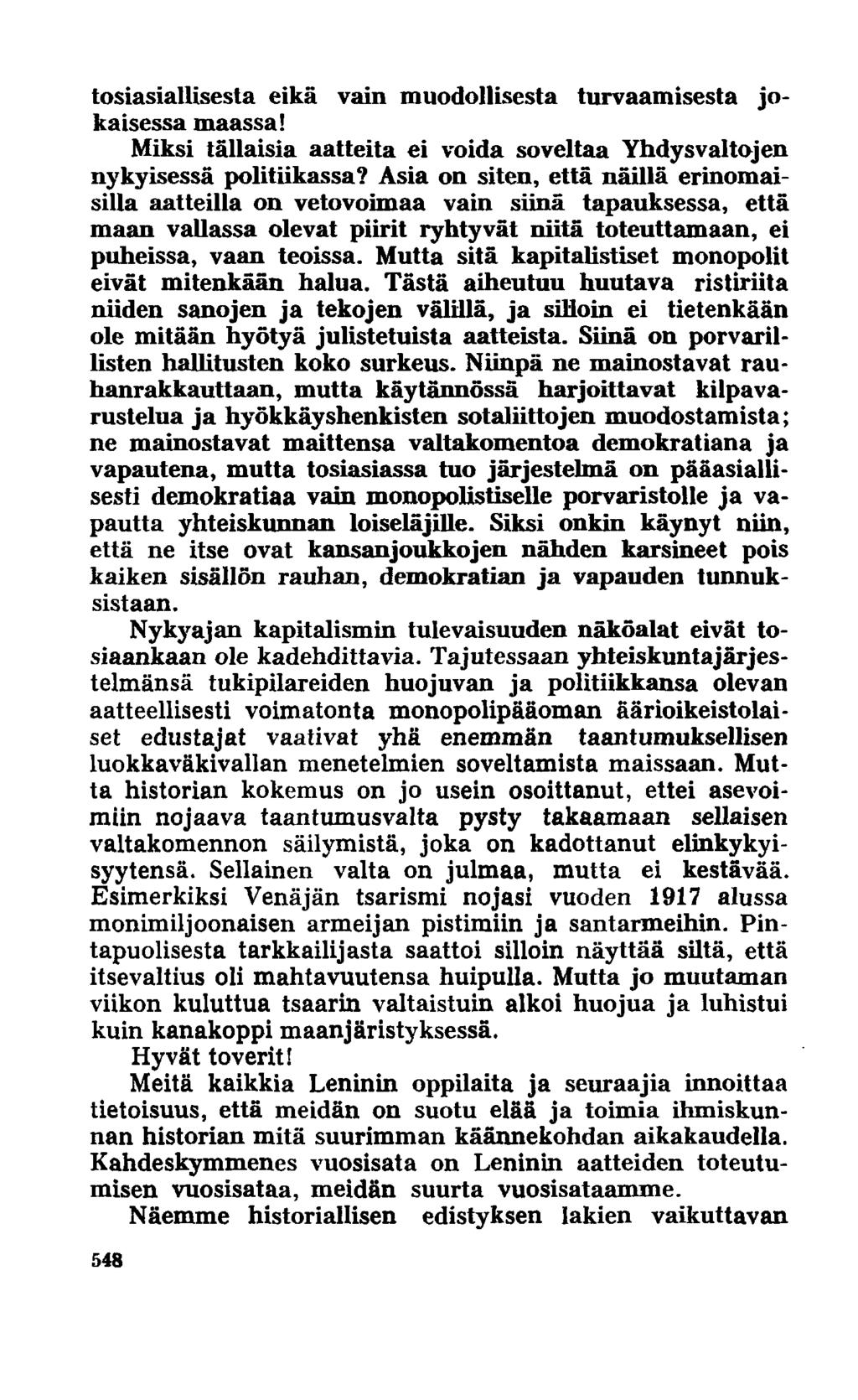 tosiasiallisesta eikä vain muodollisesta turvaamisesta jokaisessa maassa! Miksi tällaisia aatteita ei voida soveltaa Yhdysvaltojen nykyisessä politiikassa?