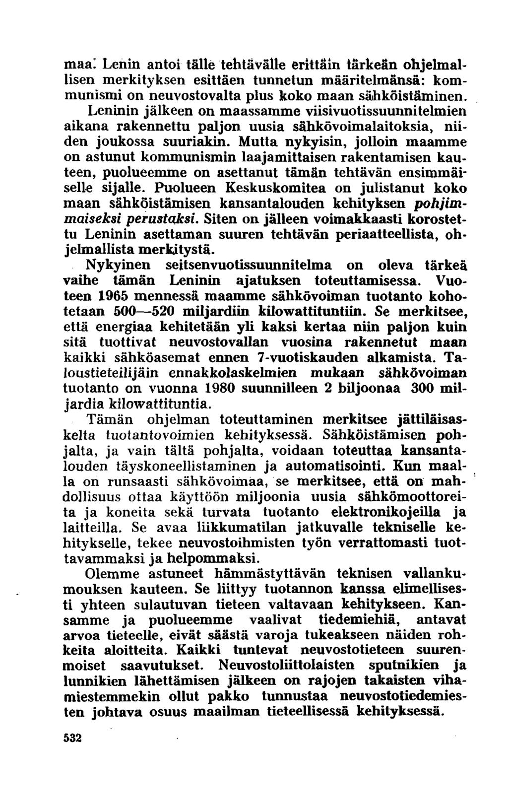 maa! Lenin antoi tälle tehtävälle erittäin tärkeän ohjelmallisen merkityksen esittäen tunnetun määritelmänsä: kommunismi on neuvostovalta plus koko maan sähköistäminen.