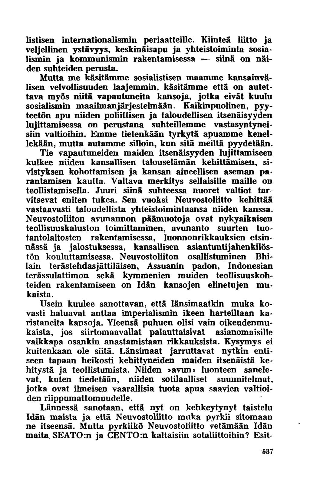 listisen internationalismin periaatteille. Kiinteä liitto ja veljellinen ystävyys, keskinäisapu ja yhteistoiminta sosialismin ja kommunismin rakentamisessa siinä on näiden suhteiden perusta.