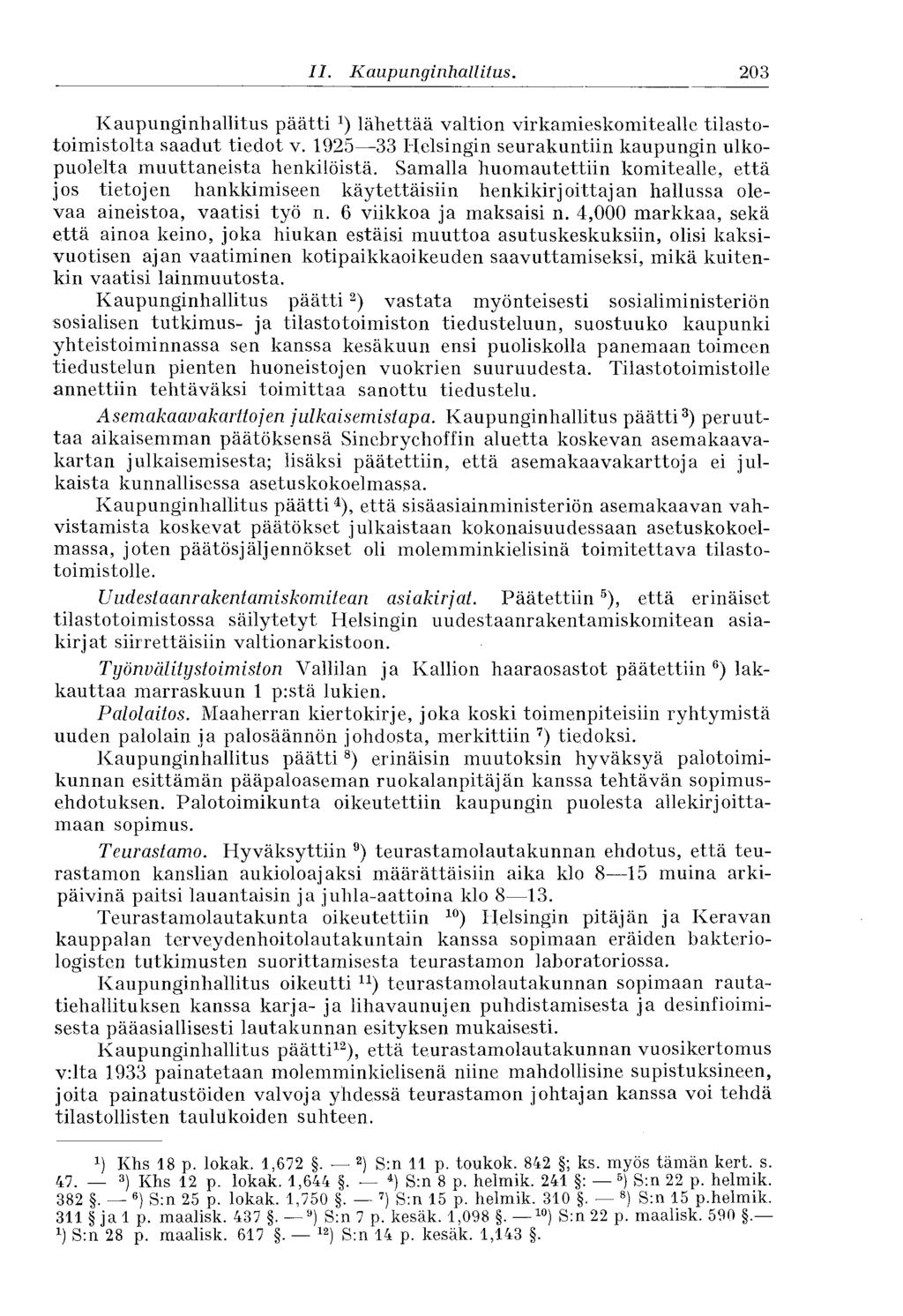 203 II. Kaupunginhallitus. Kaupunginhallitus päätti lähettää valtion virkamieskomitealle tilastotoimistolta saadut tiedot v.