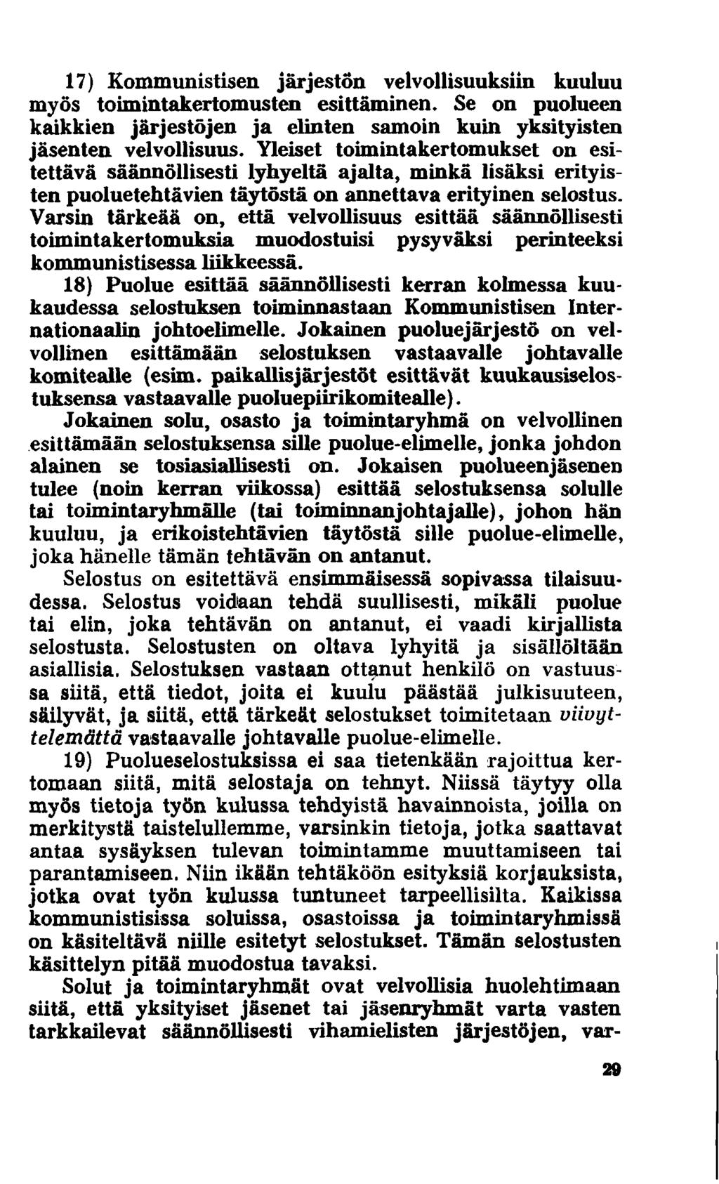 17) Kommunistisen järjestön velvollisuuksiin kuuluu myös toimintakertomusten esittäminen. Se on puolueen kaikkien järjestöjen ja elinten samoin kuin yksityisten jäsenten velvollisuus.