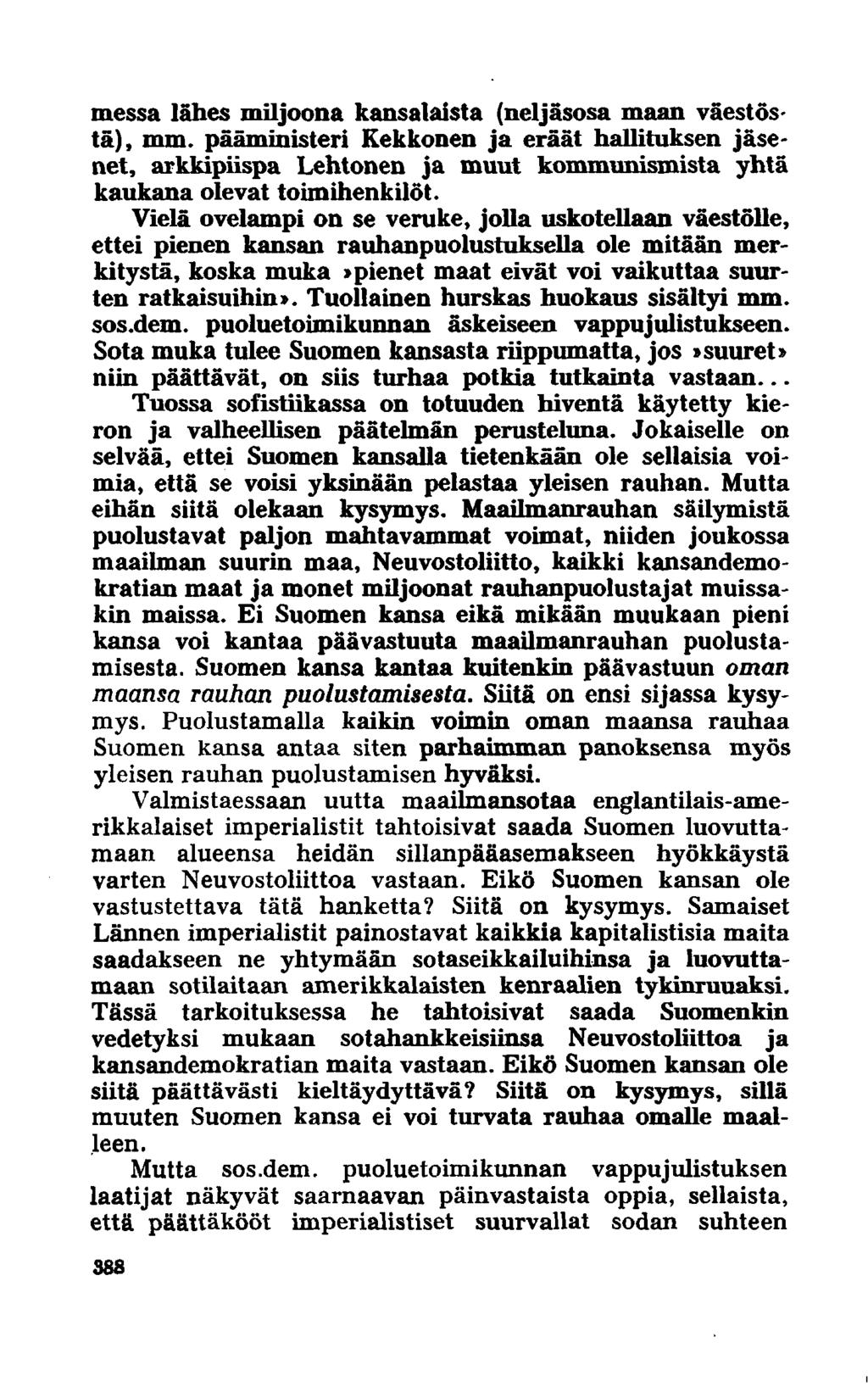 messa lähes miljoona kansalaista (neljäsosa maan väestöstä), mm. pääministeri Kekkonen ja eräät hallituksen jäsenet, arkkipiispa Lehtonen ja muut kommunismista yhtä kaukana olevat toimihenkilöt.