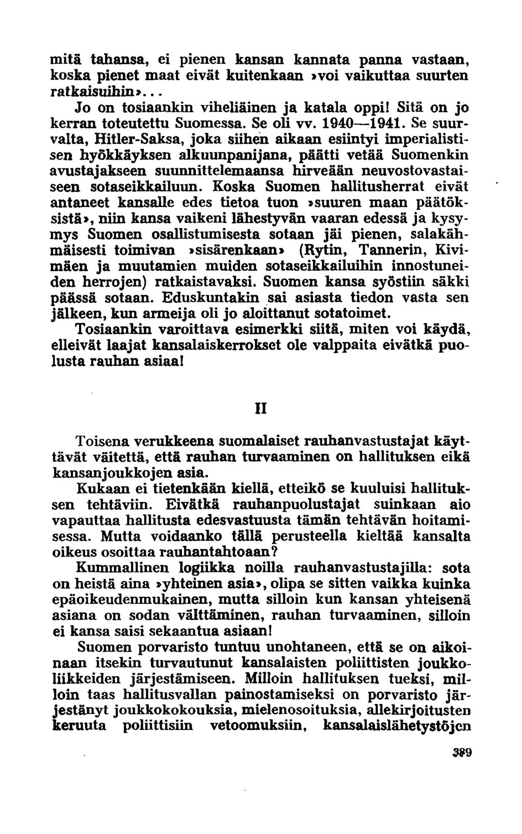 mitä tahansa, ei pienen kansan kannata panna vastaan, koska pienet maat eivät kuitenkaan»voi vaikuttaa suurten ratkaisuihin»... Jo on tosiaankin viheliäinen ja katala oppi!