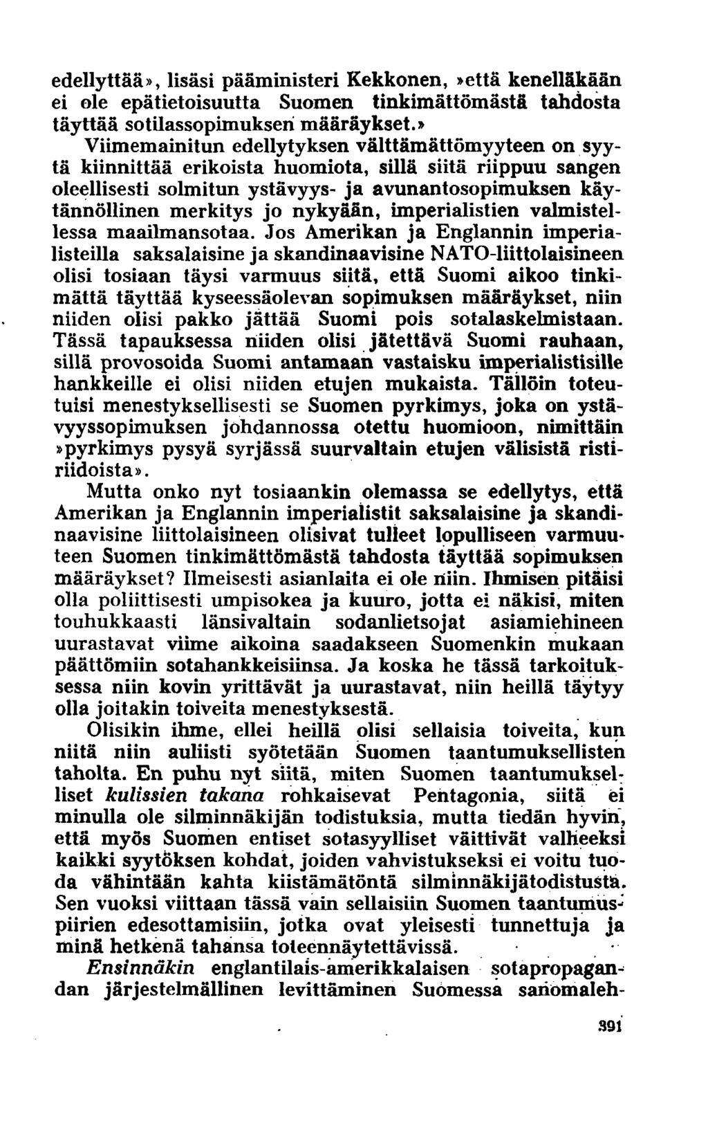 edellyttää», lisäsi pääministeri Kekkonen,»että kenelläkään ei ole epätietoisuutta Suomen tinkimättömästä tahdosta täyttää sotilassopimuksen määräykset.