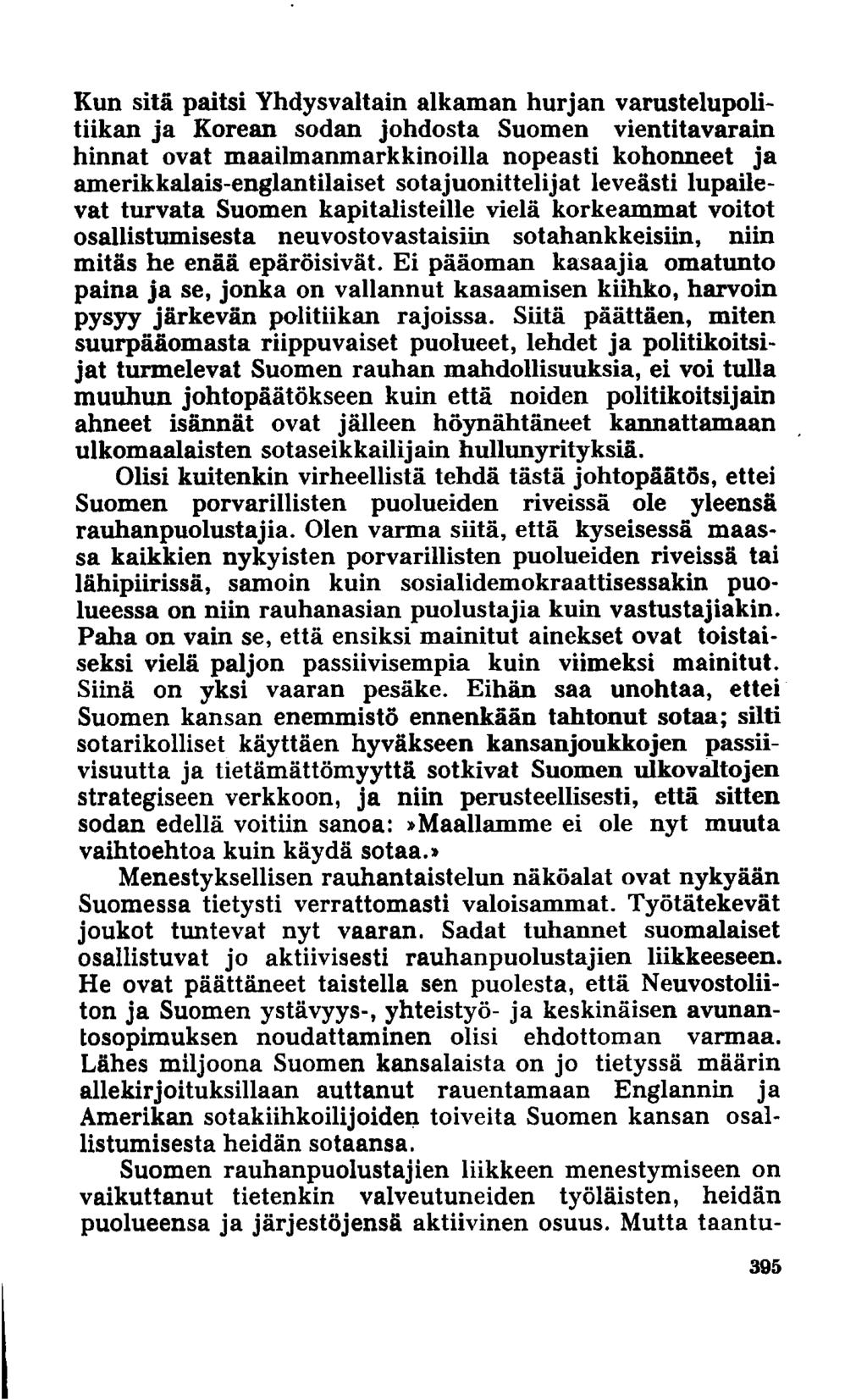 Kun sitä paitsi Yhdysvaltain alkaman hurjan varustelupolitiikan ja Korean sodan johdosta Suomen vientitavarain hinnat ovat maailmanmarkkinoilla nopeasti kohonneet ja amerikkalais-englantilaiset
