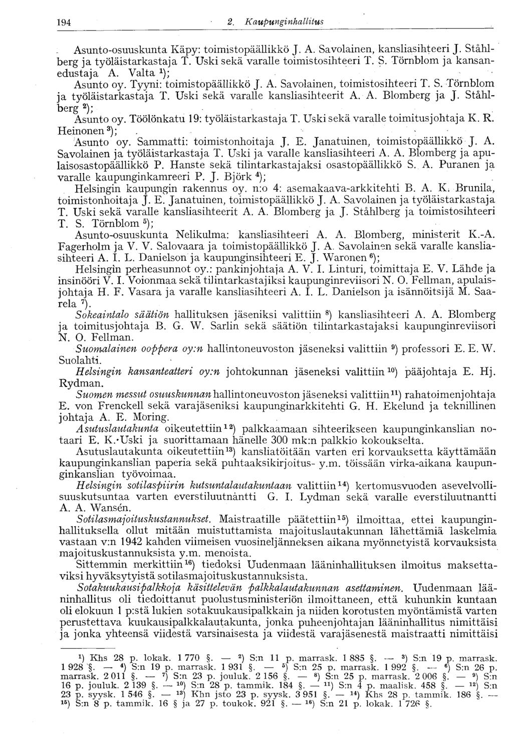 122 2.. Kaupunginhallitus 194 Asunto-osuuskunta Käpy: toimistopäällikkö J. A. Savolainen, kansliasihteeri J. Ståhlberg ja työläistarkastaja T. Uski sekä varalle toimistosihteeri T. S. Törnblom ja kansanedustaja A.