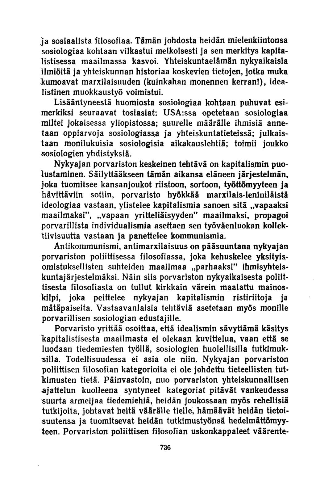 ja sosiaalista filosofiaa. Tämän johdosta heidän mielenkiintonsa sosiologiaa kohtaan vilkastui melkoisesti ja sen merkitys kapitalistisessa maailmassa kasvoi.