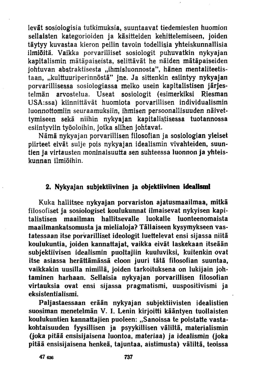 levät sosiologisia tutkimuksia, suuntaavat tiedemiesten huomion sellaisten kategorioiden ja käsitteiden kehittelemiseen, joiden täytyy kuvastaa kieron peilin tavoin todellisia yhteiskunnallisia