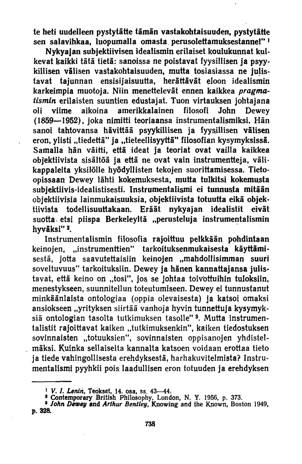 te heti uudelleen pystytätte tämän vastakohtaisuuden, pystytätte sen salavihkaa, luopumalla omasta, perusolettamuksestanne!