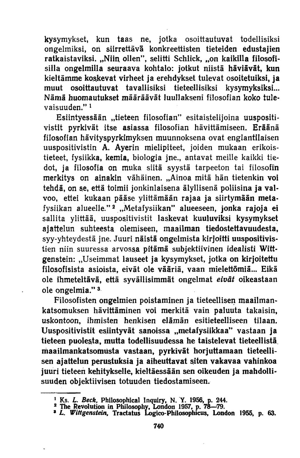 kysymykset, kun taas ne, jotka osoittautuvat todellisiksi ongelmiksi, on siirrettävä konkreettisten tieteiden edustajien ratkaistaviksi.»niin.