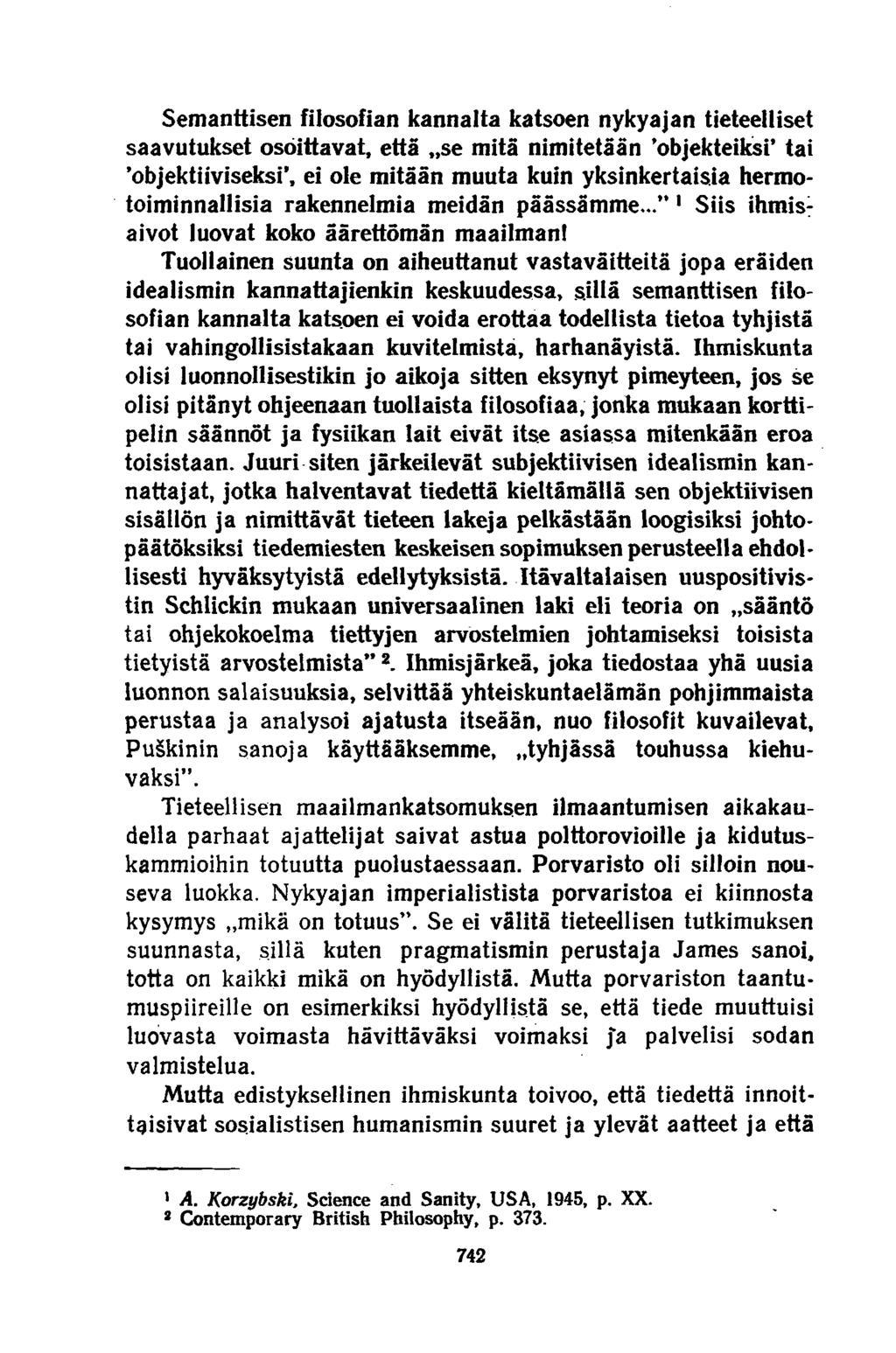 Semanttisen filosofian kannalta katsoen nykyajan tieteelliset saavutukset osoittavat, että»se mitä nimitetään 'objekteiksi tai 'objektiiviseksi, ei ole mitään muuta kuin yksinkertaisia