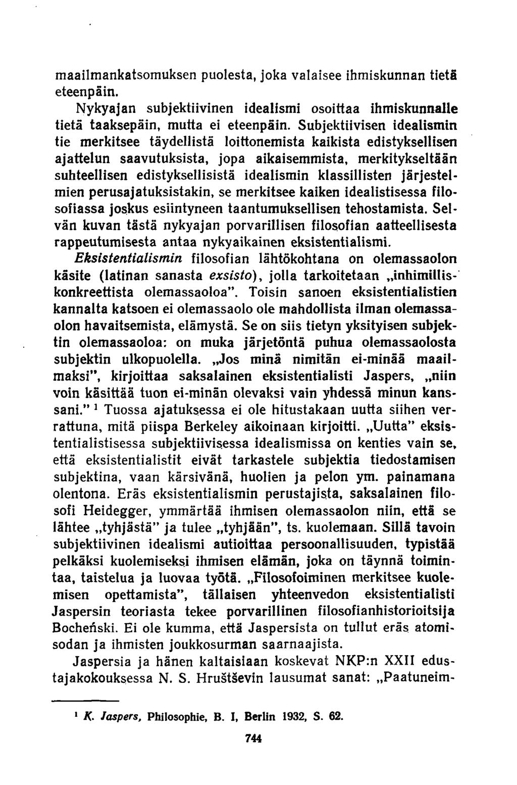 maailmankatsomuksen puolesta, joka valaisee ihmiskunnan tietä eteenpäin. Nykyajan subjektiivinen idealismi osoittaa ihmiskunnalle tietä taaksepäin, mutta ei eteenpäin.